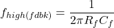 \[f_{high (fdbk)} = \frac{1}{2 \pi R_f C_f} \]