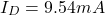 \[I_D = 9.54 mA \]