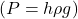 \left(P={h\rho g}\right)\\