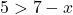 5>7-x
