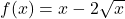 f(x) = x - 2\sqrt x