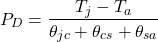 \[P_D = \frac{T_j - T_a}{\theta _{jc} + \theta _{cs} + \theta _{sa}} \]