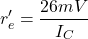 \[r'_e = \frac{26mV}{I_C} \]