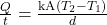 \frac{Q}{t}=\frac{\text{kA}\left({T}_{2}-{T}_{1}\right)}{d}\\