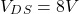 \[V_{DS} = 8 V \]