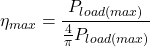 \[\eta_{max} = \frac{P_{load (max)}}{\frac{4}{\pi} P_{load (max)}} \]