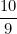 \[ \frac {10}{9} \]