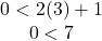 \begin{array}{c} 0 < 2(3) + 1\\ 0 < 7 \end{array}