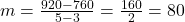 m = \frac{{920 - 760}}{{5 - 3}} = \frac{{160}}{2} = 80
