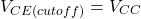 \[V_{CE (cutoff )} = V_{CC} \]