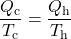 \displaystyle\frac{Q_{\text{c}}}{T_{\text{c}}}=\frac{Q_{\text{h}}}{T_{\text{h}}}\\