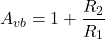 \[A_{vb} = 1+ \frac{R_2}{R_1} \]