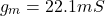 \[g_m = 22.1mS \]
