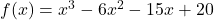 f(x)=x^3-6x^2-15x+20