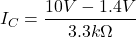 \[I_C = \frac{10 V-1.4 V}{3.3 k \Omega} \]