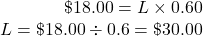 \begin{array}{r} \char36 18.00=L\times0.60\\ L=\char36 18.00\div0.6=\char36 30.00 \end{array}