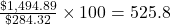 \frac{\char36 1,494.89}{\char36 284.32} \times 100 = 525.8