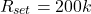 \[R_{set} = 200 k \]