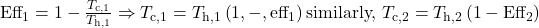 {\mathit{\text{Eff}}}_{1}=1-\frac{{T}_{\text{c,1}}}{{T}_{\text{h,1}}}\Rightarrow{T}_{\text{c,1}}={T}_{\text{h,1}}\left(1,-,{\mathit{\text{eff}}}_{1}\right)\text{similarly, }{T}_{\text{c,2}}={T}_{\text{h,2}}\left(1-{\mathit{\text{Eff}}}_{2}\right)\\