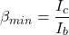\[\beta_{min} = \frac{I_c}{I_b} \]