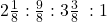 2\frac{1}{8}:\frac{9}{8}:3\frac{3}{8}\;:1