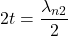 \displaystyle2t=\frac{\lambda_{n2}}{2}\\