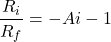 \[\frac{R_i}{R_f} =-Ai -1 \]
