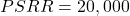 \[PSRR = 20,000 \]