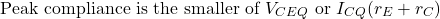 \[\text{Peak compliance is the smaller of } V_{CEQ} \text{ or } I_{CQ}(r_E+r_C) \]