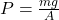 P=\frac{mg}{A}\\