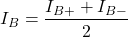 \[I_B = \frac{I_{B+} + I_{B-}}{2} \]