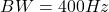 \[BW = 400 Hz \]