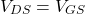 \[V_{DS} = V_{GS} \]