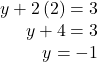 \begin{array}{r} y + 2\left( 2 \right) = 3\\ y + 4 = 3\\ y =  - 1 \end{array}