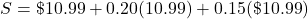 S=\char36 10.99+0.20(10.99)+0.15(\char36 10.99)
