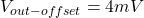 \[V_{out -offset} = 4 mV \]