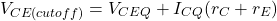 \[V_{CE (cutoff )} = V_{CEQ} +I_{CQ} (r_C+r_E ) \]