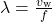 \lambda=\frac{v_{\text{w}}}{f}\\