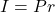 I = Pr