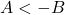 A < -B