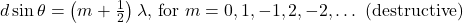 d\sin\theta=\left(m+\frac{1}{2}\right)\lambda\text{, for }m=0,1,-1,2,-2,\dots\text{ (destructive)}\\