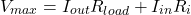 \[V_{max} = I_{out} R_{load} +I_{in}R_i \]