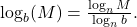 \log_{b}(M)=\frac{\log_{n}M}{\log_{n}b}.