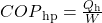{COP}_{\text{hp}}=\frac{Q_{\text{h}}}{W}\\