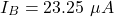 \[I_{B} = 23.25\ \mu A \]