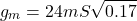 \[g_m = 24 mS \sqrt{0.17} \]
