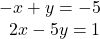 \begin{array}{r}  - x + y =  - 5\\ 2x - 5y = 1 \end{array}