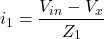 \[i_1 = \frac{V_{in} - V_x}{Z_1} \]