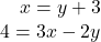 \begin{array}{r} x = y + 3\\ 4 = 3x - 2y \end{array}