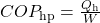 COP_{\text{hp}}=\frac{Q_{\text{h}}}{W}\\